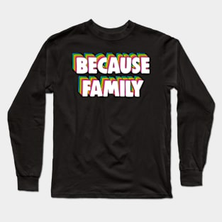 Because Family Meme Long Sleeve T-Shirt